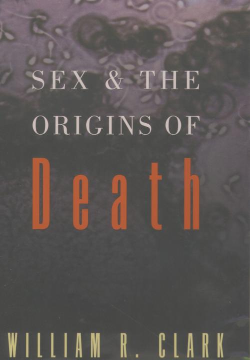 Cover of the book Sex and the Origins of Death by William R. Clark, Oxford University Press