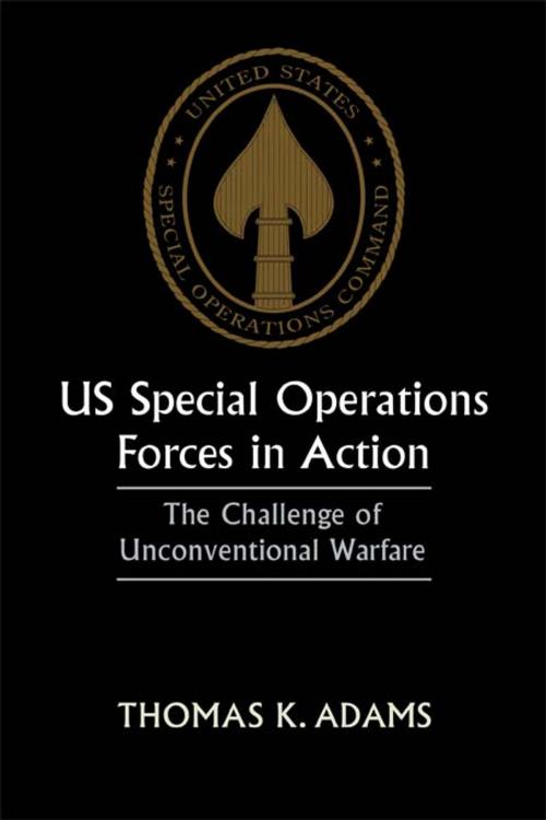 Cover of the book US Special Operations Forces in Action by Thomas K. Adams, Taylor and Francis