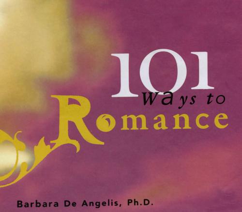 Cover of the book 101 Ways to Romance by Barbara De Angelis, Ph.D., Hay House