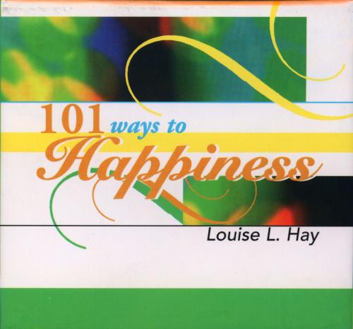 Cover of the book 101 Ways to Happiness by Louise Hay, Hay House