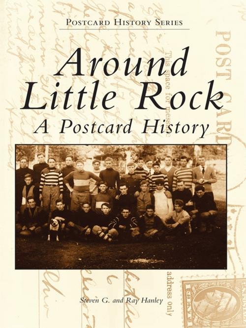Cover of the book Around Little Rock by Steven G. Hanley, Ray Hanley, Arcadia Publishing Inc.