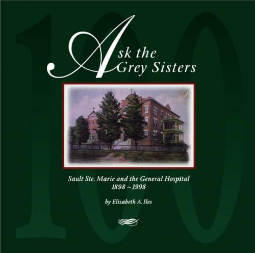 Cover of the book Ask the Grey Sisters by Elizabeth A. Iles, Dundurn