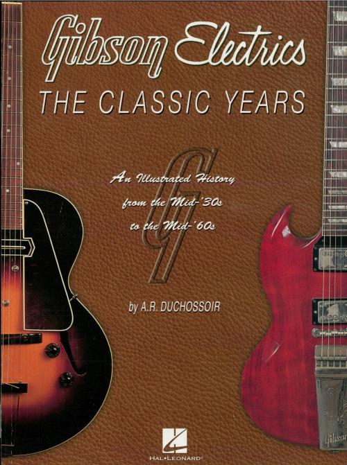 Cover of the book Gibson Electrics by A. R. Duchossoir, Hal Leonard
