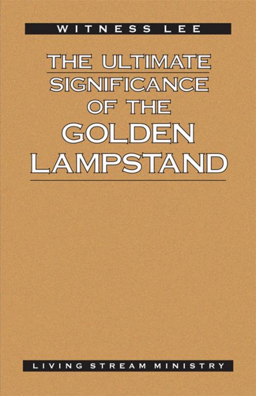 Cover of the book The Ultimate Significance of the Golden Lampstand by Witness Lee, Living Stream Ministry