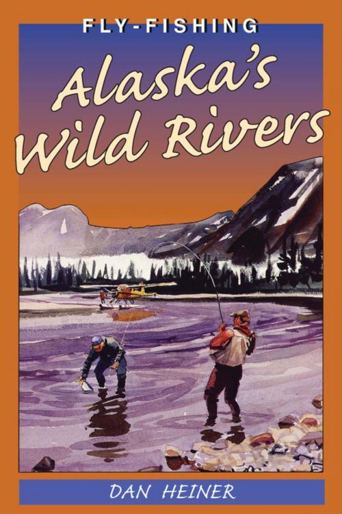 Cover of the book Fly Fishing Alaska's Wild Rivers by Dan Heiner, Stackpole Books