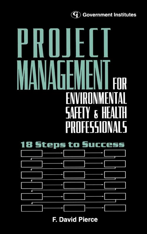 Cover of the book Project Management for Environmental, Health and Safety Professionals by Pierce, CSP, CIH, F. David, Government Institutes