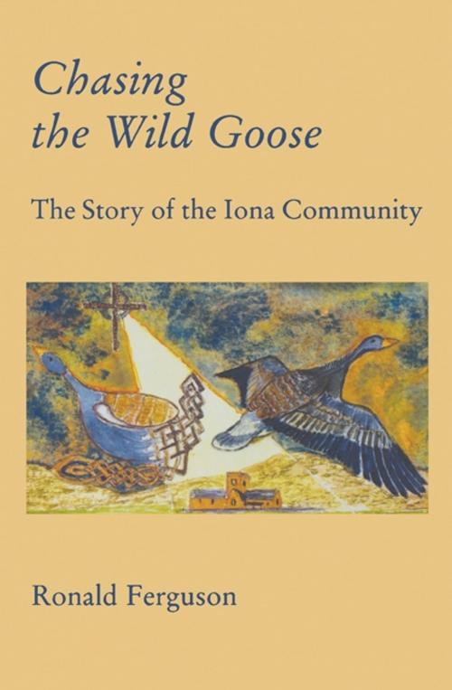 Cover of the book Chasing the Wild Goose by Ronald Ferguson, Wild Goose Publications