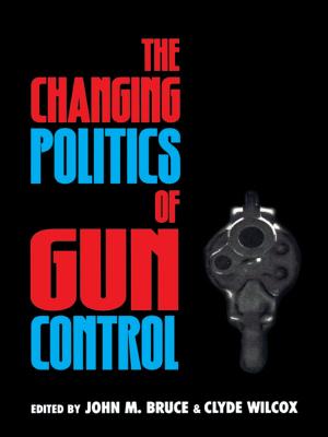 Cover of the book The Changing Politics of Gun Control by Corey W. Reigel