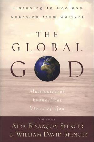 Cover of the book The Global God by Chuck D. Pierce, Robert Heidler