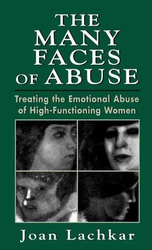 Cover of the book The Many Faces of Abuse by Ilany Kogan, Jennifer Bonovitz Ph.D., Phyllis Tyson Ph.D., Ruth Garfield M.D., Glen Gabbard M.D., Ira Brenner M.D., Henri Parens M.D.