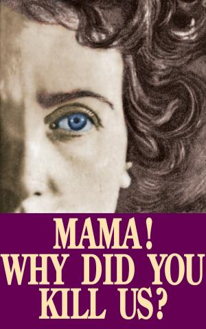 Cover of the book Mama! Why Did You Kill Us? by Rev. Msgr. Patrick F. O'Hare LL., D.