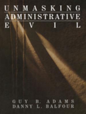 Cover of the book Unmasking Administrative Evil by Mitchell M Dean