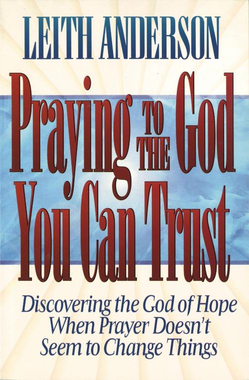Cover of the book Praying to the God You Can Trust by Leith Anderson, Baker Publishing Group