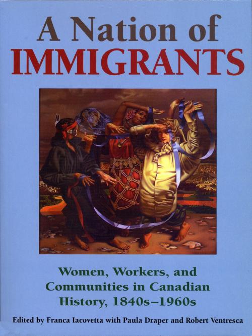 Cover of the book A Nation of Immigrants by , University of Toronto Press, Scholarly Publishing Division
