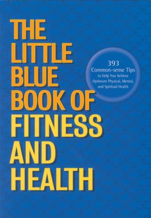 Cover of the book The Little Blue Book of Fitness and Health by Thomas Nelson