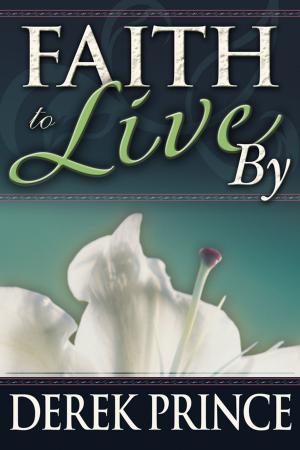 Cover of the book Faith To Live By by E. W. Kenyon, Don Gossett