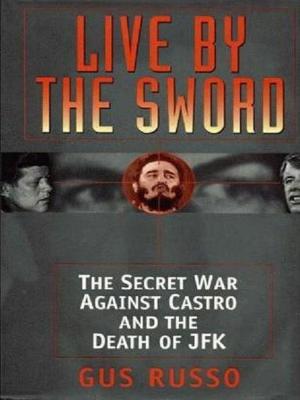 Book cover of Live By The Sword: The Secret War Against Castro And The Death Of Jfk
