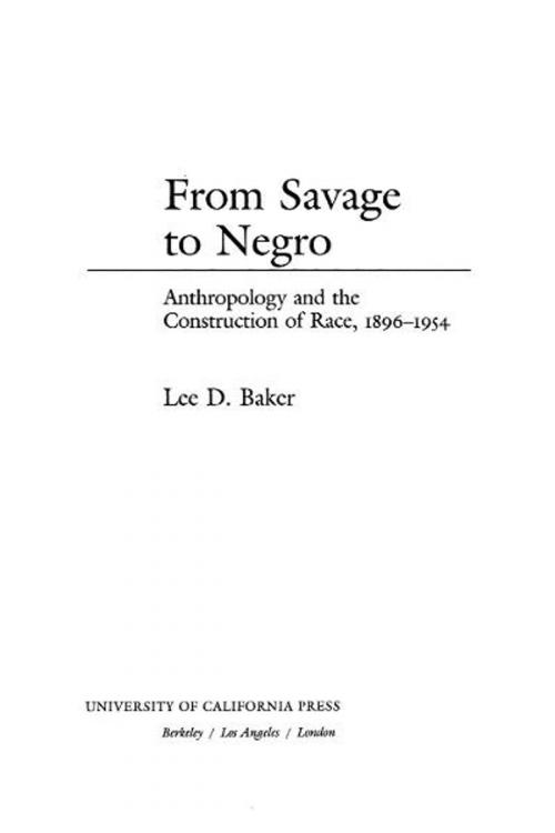 Cover of the book From Savage to Negro by Lee D. Baker, University of California Press