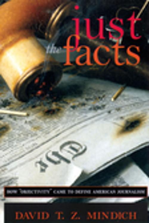 Cover of the book Just the Facts by David T.Z. Mindich, NYU Press
