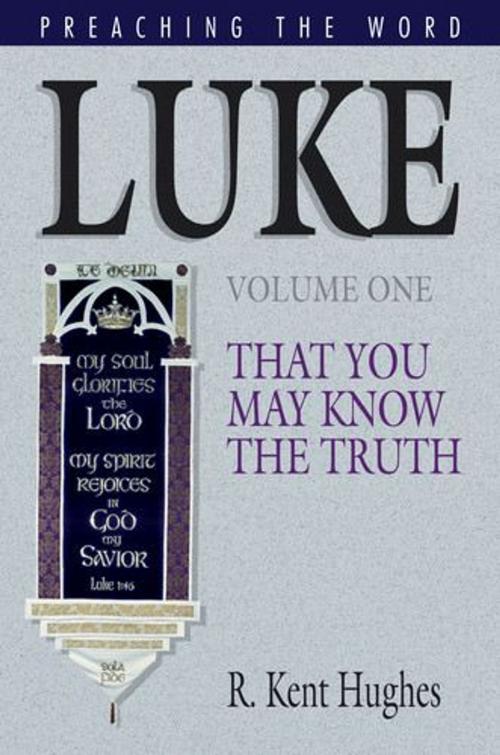 Cover of the book Luke (Vol. 1): That You May Know the Truth by R. Kent Hughes, R. Kent Hughes, Crossway