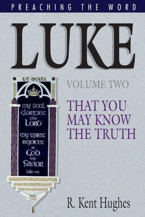 Cover of the book Luke: That You May Know the Truth by R. Kent Hughes, Crossway