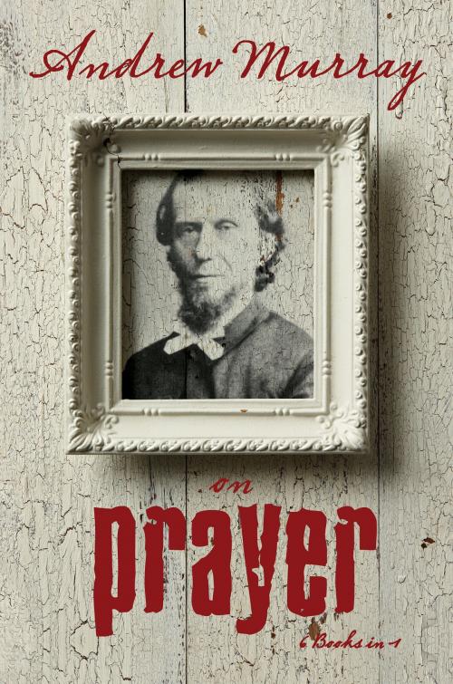 Cover of the book Andrew Murray On Prayer by Andrew Murray, Whitaker House