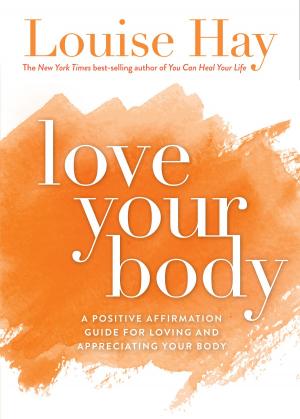 Cover of the book Love Your Body by Carmen Harra, Ph.D.