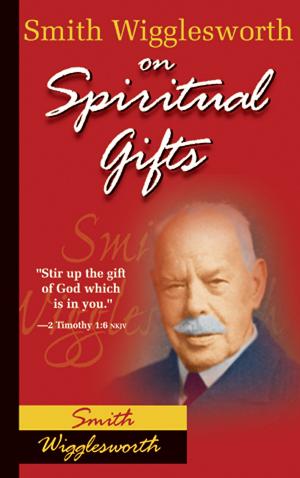 Cover of the book Smith Wigglesworth on Spiritual Gifts by Joe Chiappetta