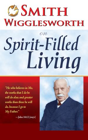 Cover of the book Smith Wigglesworth on Spirit-Filled Living by Mary K. Baxter, Dr. T. L. Lowery