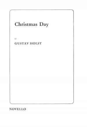 Cover of the book Gustav Holst: Christmas Day (SATB) by Richard Knight, Richard Bristow