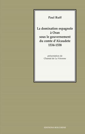 Cover of the book La domination espagnole à Oran sous le gouvernement du comte d'Alcaudete, 1534-1558 by Elisabeth Broughton. Alain Blondy Traducteur