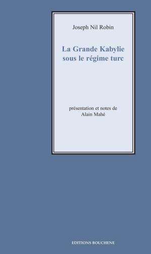 Cover of the book La Grande Kabylie sous le régime turc by Chevalier d'Hénin.