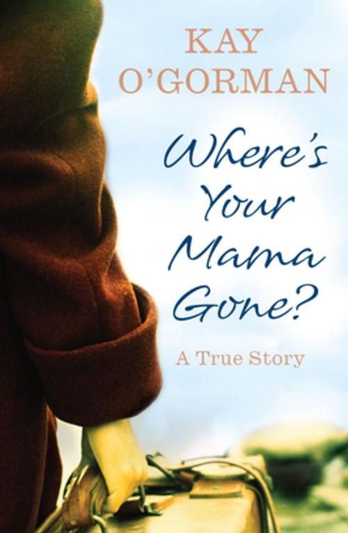 Cover of the book Where’s Your Mama Gone? by Kay O'Gorman, Gill Books