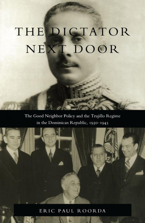 Cover of the book The Dictator Next Door by Eric Paul Roorda, Duke University Press