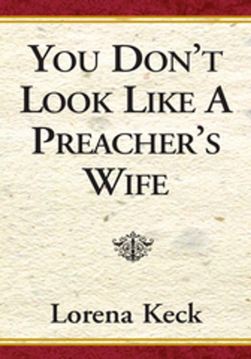 Cover of the book You Don't Look Like a Preacher's Wife by Lorena Keck, Xlibris US