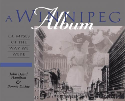 Cover of the book A Winnipeg Album by John David Hamilton, Bonnie Dickie, Dundurn