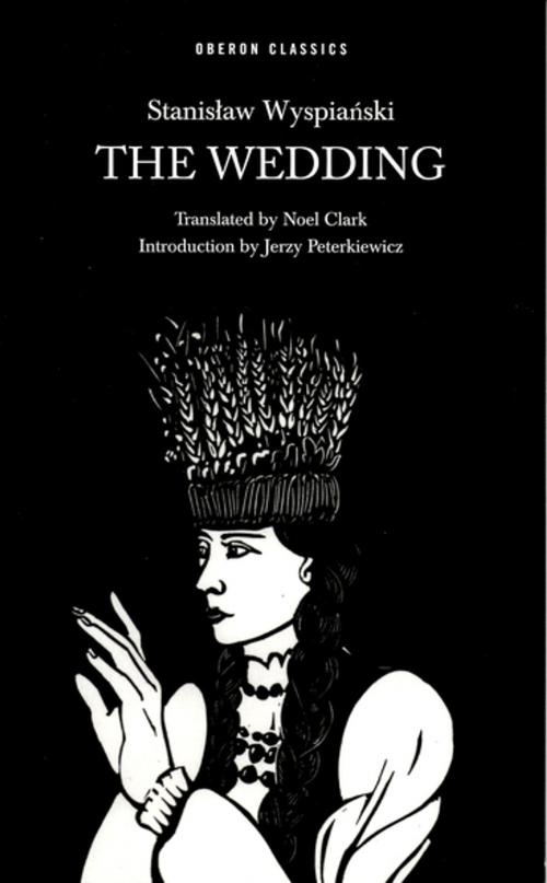 Cover of the book The Wedding by Stanislaw Wyspianski, Oberon Books