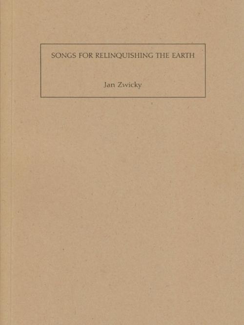 Cover of the book Songs for Relinquishing the Earth by Jan Zwicky, Brick Books
