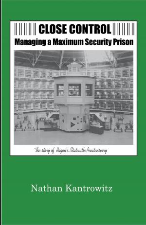 Cover of the book Close Control: Managing a Maximum Security Prison by J.L. Jodoin