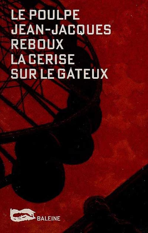 Cover of the book La cerise sur le gâteux by Jean-Jacques Reboux, Editions Baleine