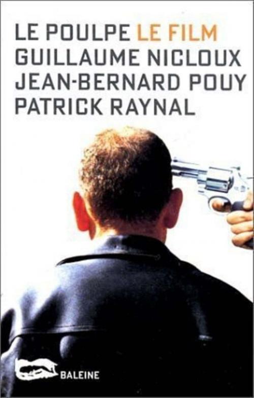 Cover of the book Le Poulpe, le film by JB Pouy, Guillaume Nicloux, Patrick Raynal, Editions Baleine