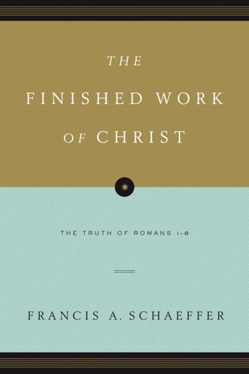 Cover of the book The Finished Work of Christ: The Truth of Romans 1-8 by Francis A. Schaeffer, Crossway