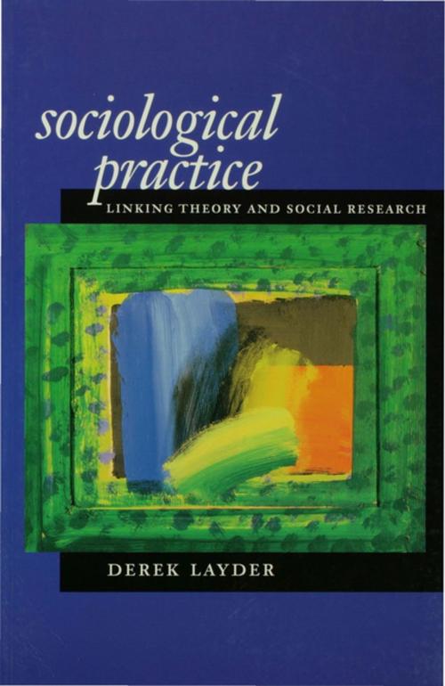 Cover of the book Sociological Practice by Professor Derek Layder, SAGE Publications