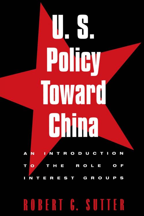 Cover of the book U.S. Policy Toward China by Robert G. Sutter, Rowman & Littlefield Publishers
