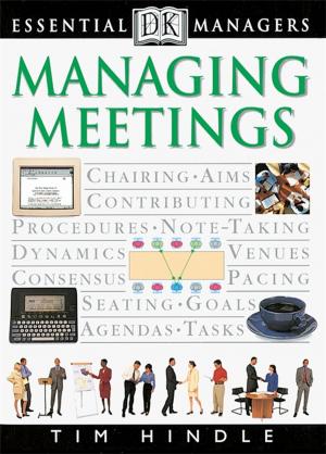 Cover of the book DK Essential Managers: Managing Meetings by Joe Kraynak, Kim W. Tetrault