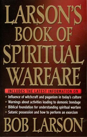 Cover of the book Larson's Book of Spiritual Warfare by Lis Wiehl