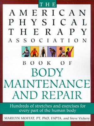 Cover of the book The American Physical Therapy Association Book of Body Repair and Maintenance by Jeff Grissler, Eric Ryant