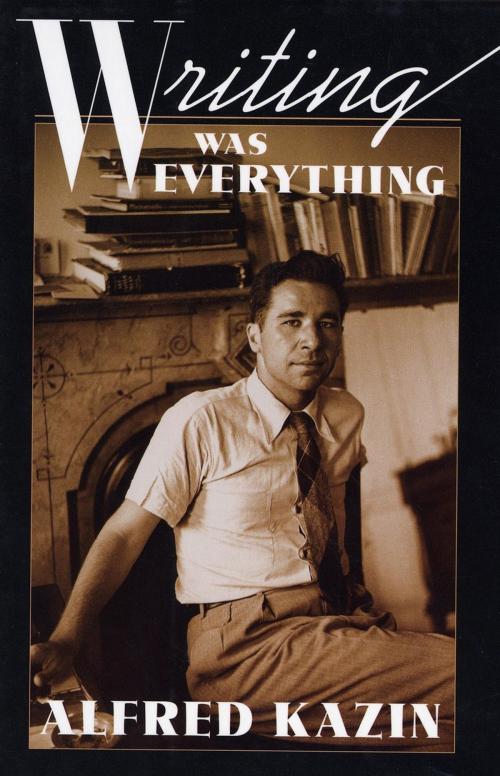 Cover of the book Writing Was Everything by Alfred Kazin, Harvard University Press
