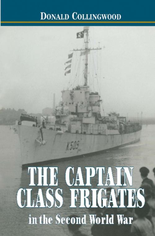 Cover of the book The Captain Class Frigates in the Second World War by Donald Collingwood, Pen and Sword