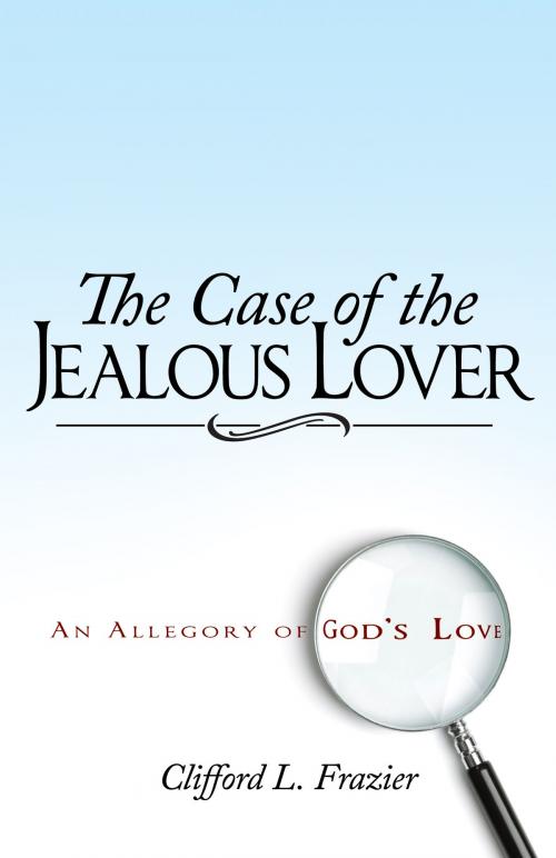 Cover of the book The Case of the Jealous Lover by Clifford L. Frazier, Whitaker House